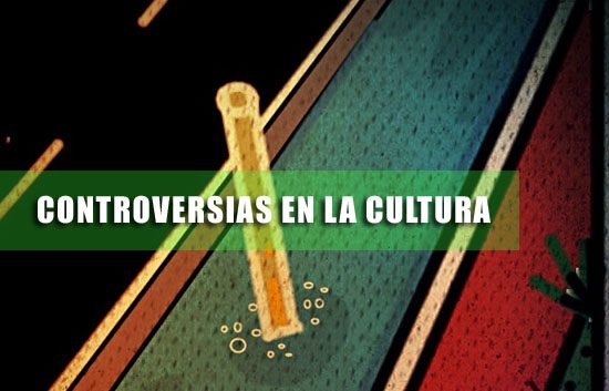CONTROVERSIAS EN LA CULTURA