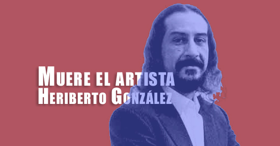 Muere el artista Heriberto González | Autogiro Arte Actual