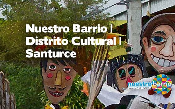 Nuestro Barrio | Distrito Cultural | Santurce | Autogiro Arte Actual