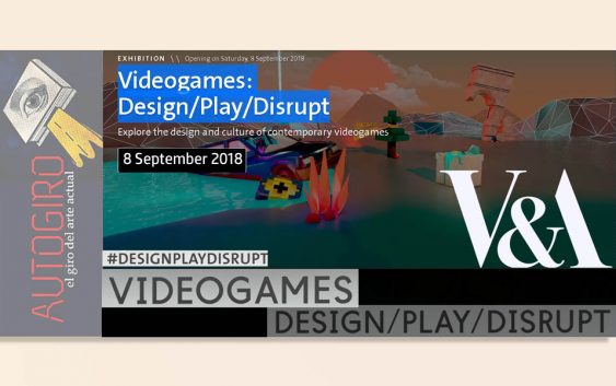 Videogames: Design/Play/Disrupt | Autogiro Arte Actual