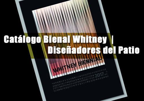 Catálogo Bienal Whitney | Diseñadores del Patio