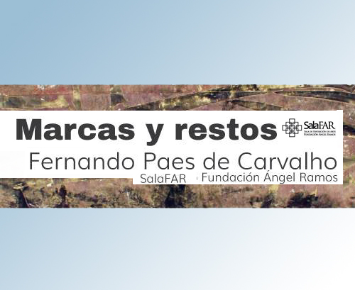 Marcas y Restos | Fernando Paes De Carvalho | SalaFAR