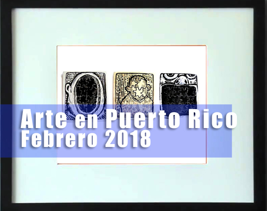 Arte en Puerto Rico | Febrero 2018