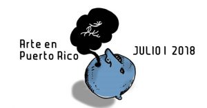 Arte en Puerto Rico | JULIO | 2018 | AUTOGIRO/el giro del arte actual