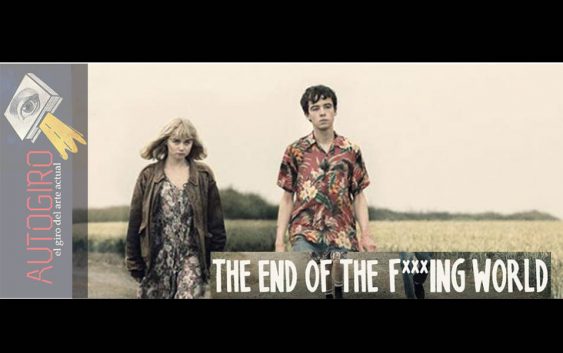 The End of the F***ing World | Autogiro Arte Actual