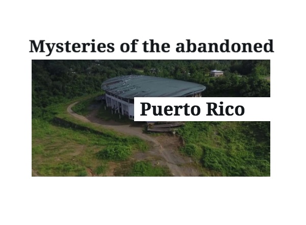 mysteries of abandoned puerto rico