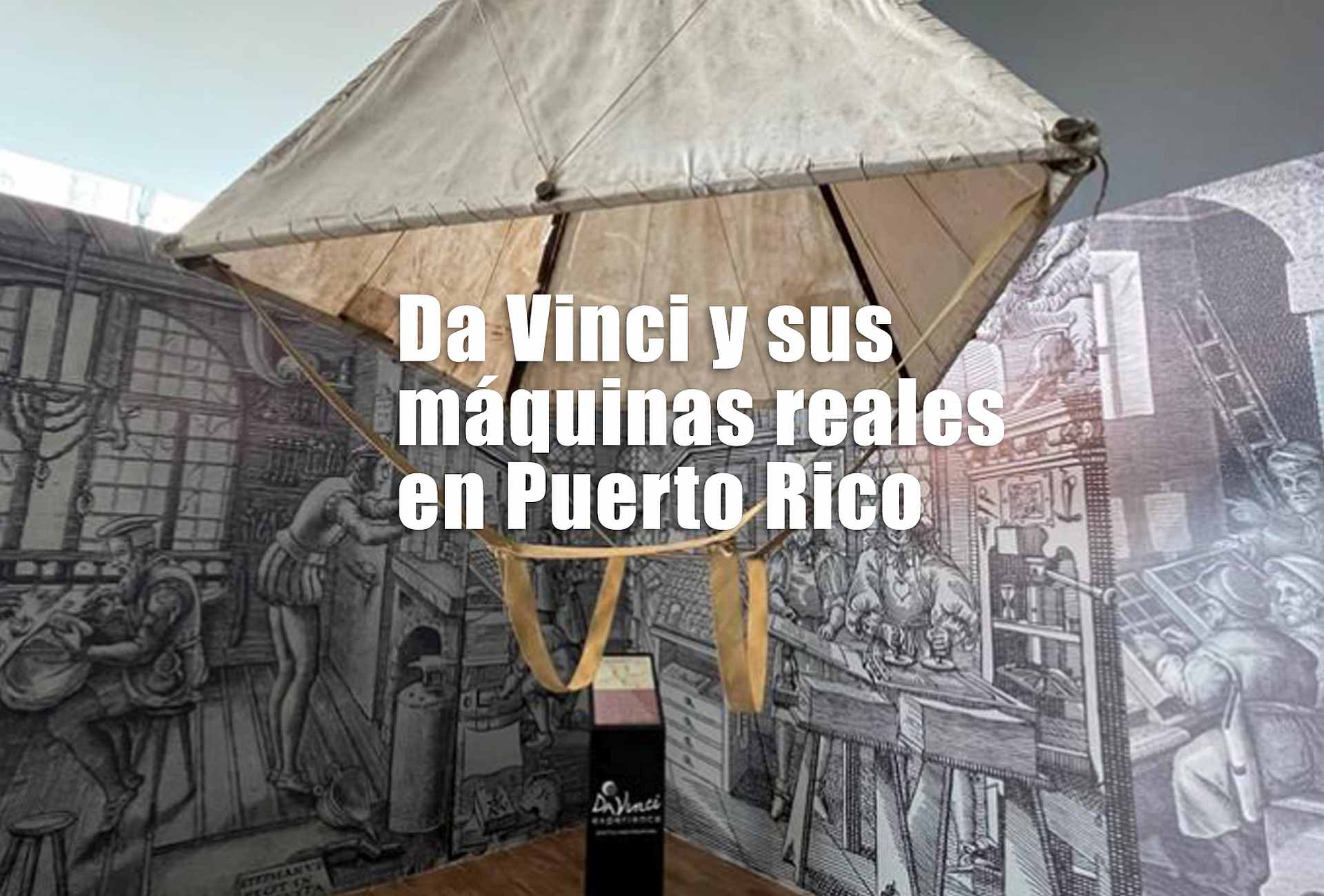 Da Vinci y sus máquinas reales en Puerto Rico
