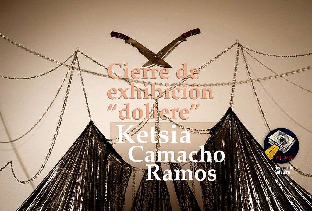 exhibición “doliere” de la artista Ketsia Camacho Ramos