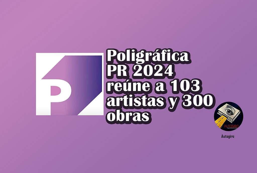 Poligráfica PR 2024, reúne a 103 artistas y 300 obras